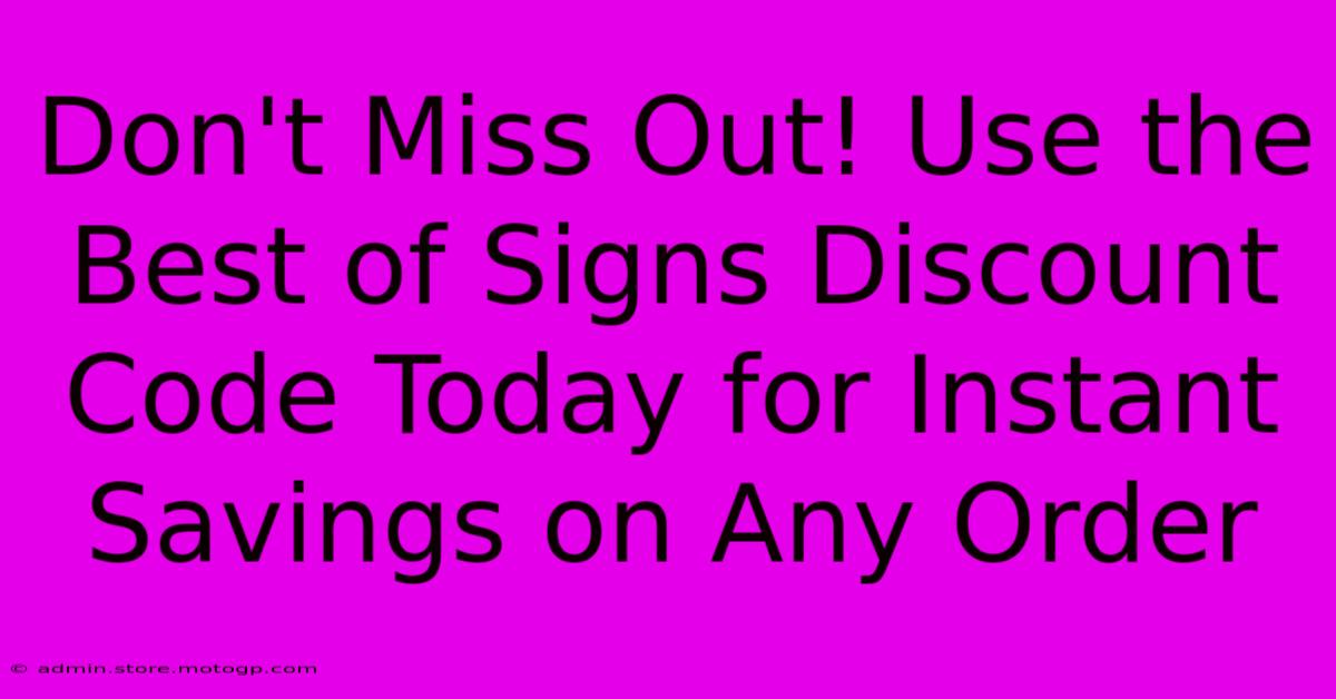 Don't Miss Out! Use The Best Of Signs Discount Code Today For Instant Savings On Any Order