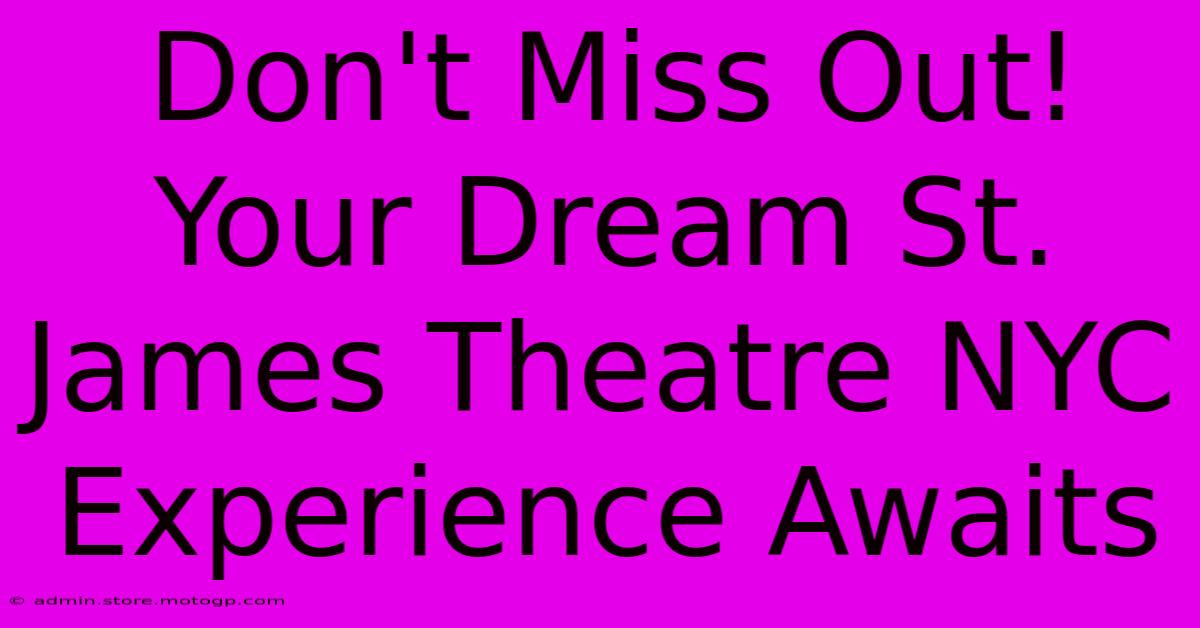 Don't Miss Out! Your Dream St. James Theatre NYC Experience Awaits