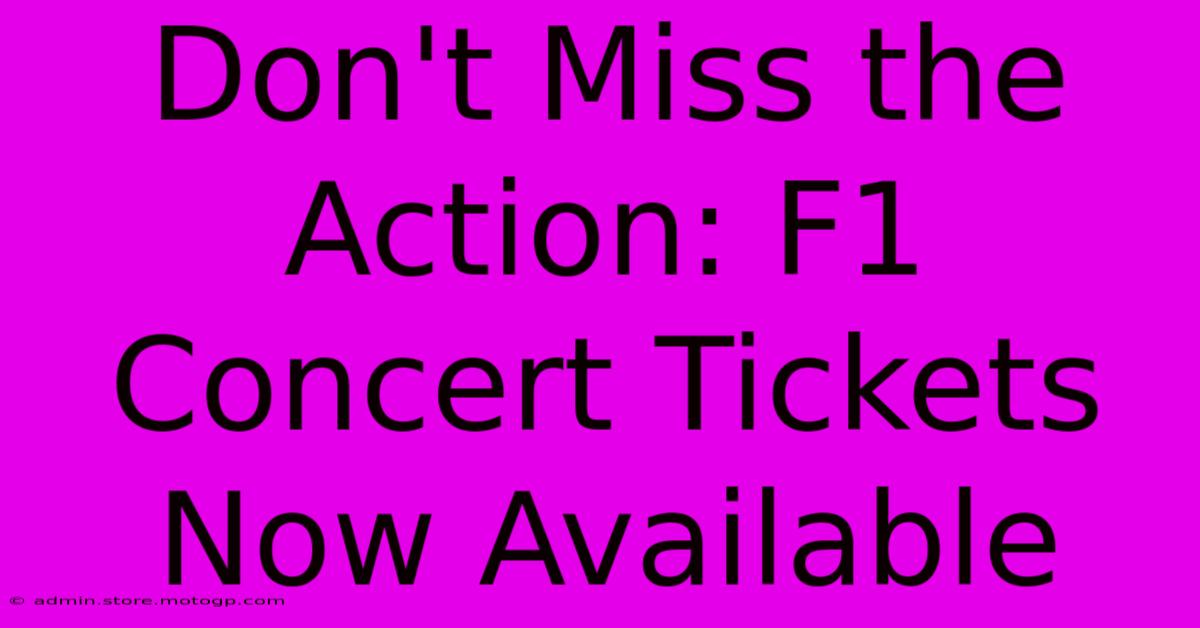 Don't Miss The Action: F1 Concert Tickets Now Available