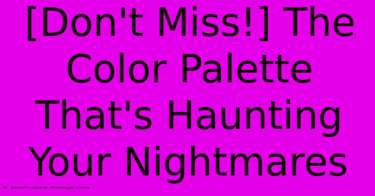 [Don't Miss!] The Color Palette That's Haunting Your Nightmares