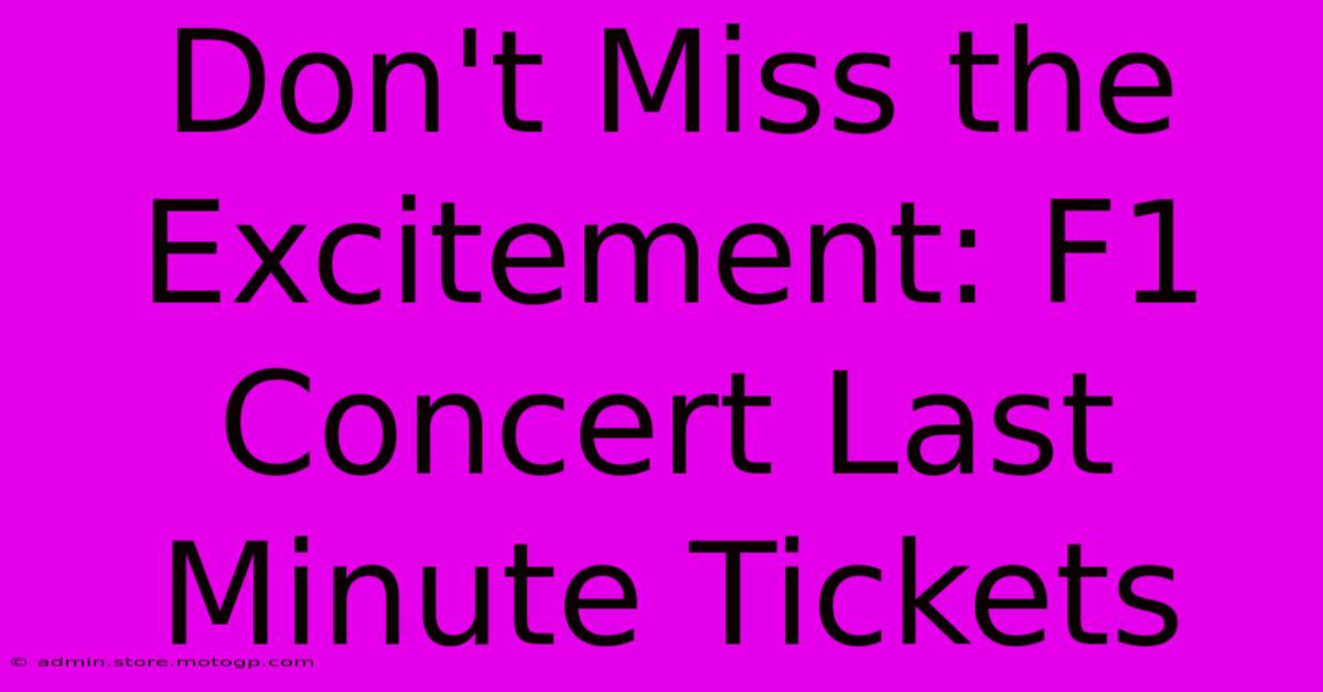 Don't Miss The Excitement: F1 Concert Last Minute Tickets