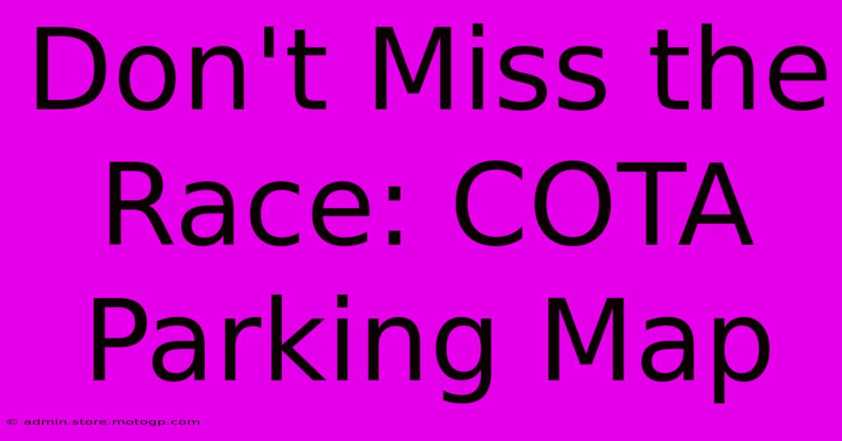 Don't Miss The Race: COTA Parking Map