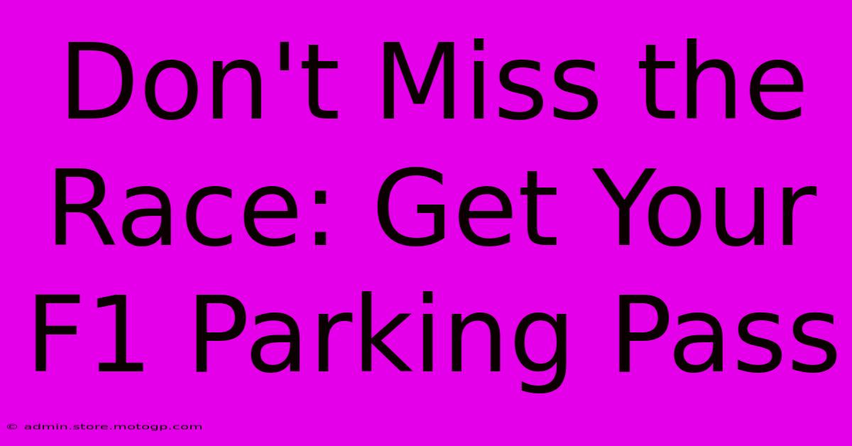 Don't Miss The Race: Get Your F1 Parking Pass