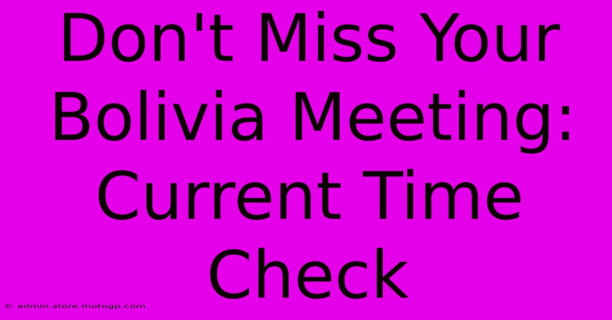 Don't Miss Your Bolivia Meeting: Current Time Check