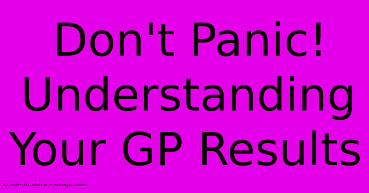 Don't Panic! Understanding Your GP Results