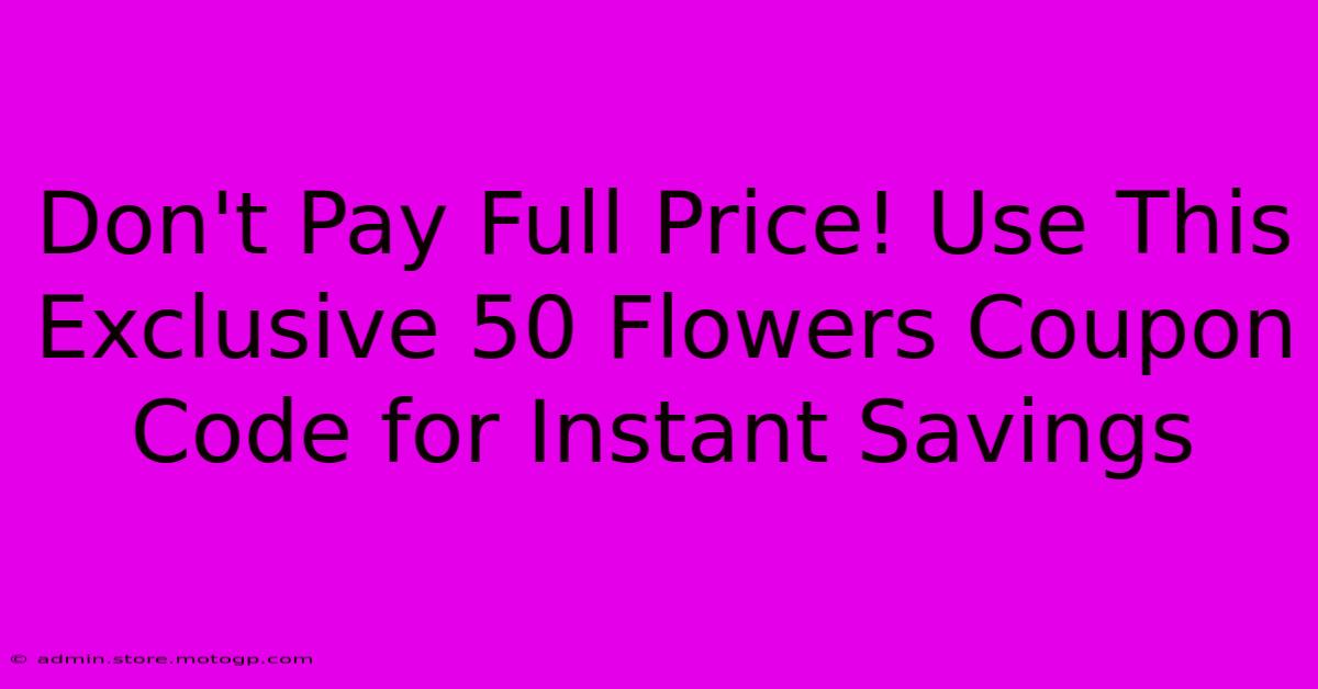 Don't Pay Full Price! Use This Exclusive 50 Flowers Coupon Code For Instant Savings