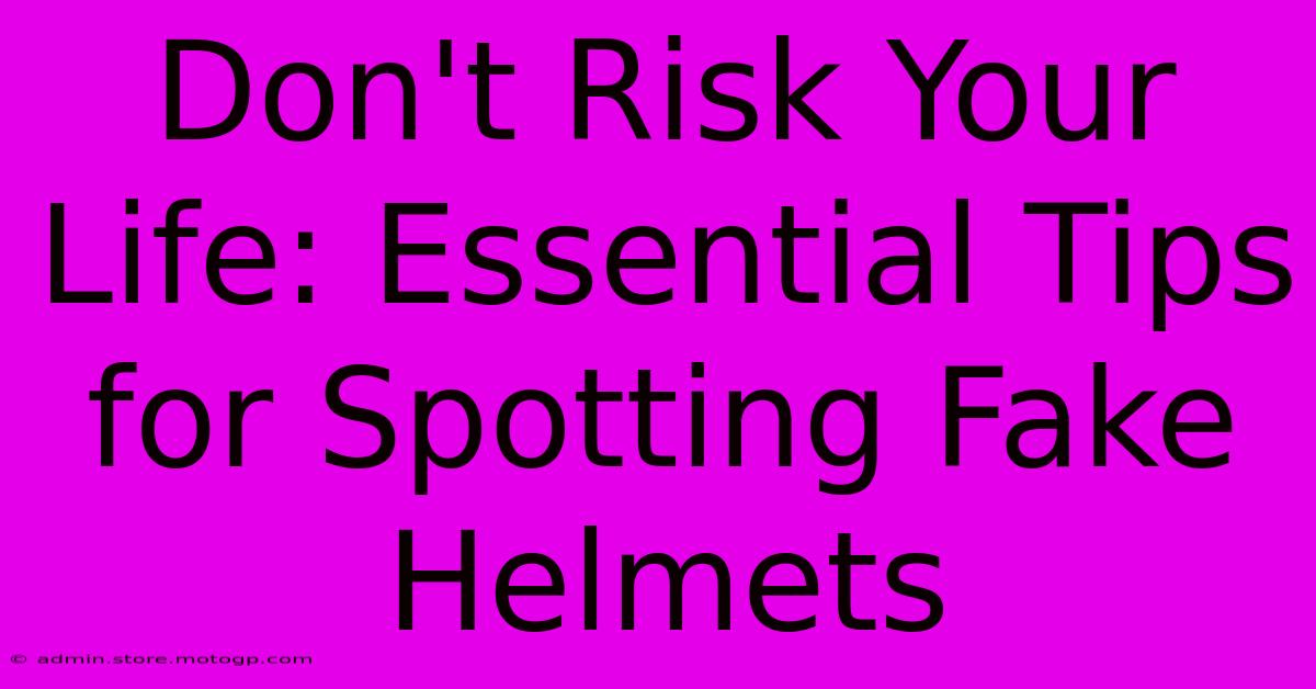 Don't Risk Your Life: Essential Tips For Spotting Fake Helmets