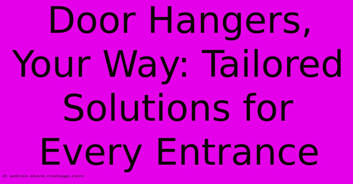 Door Hangers, Your Way: Tailored Solutions For Every Entrance