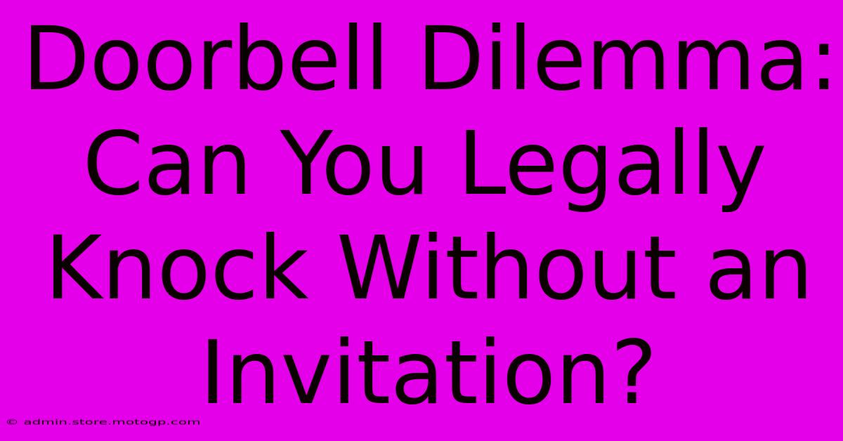 Doorbell Dilemma: Can You Legally Knock Without An Invitation?