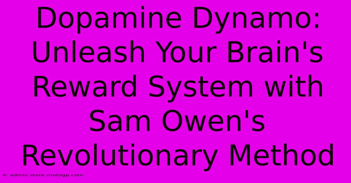 Dopamine Dynamo: Unleash Your Brain's Reward System With Sam Owen's Revolutionary Method