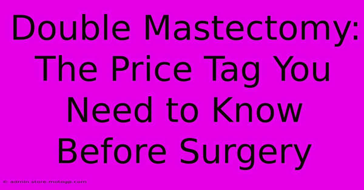 Double Mastectomy: The Price Tag You Need To Know Before Surgery