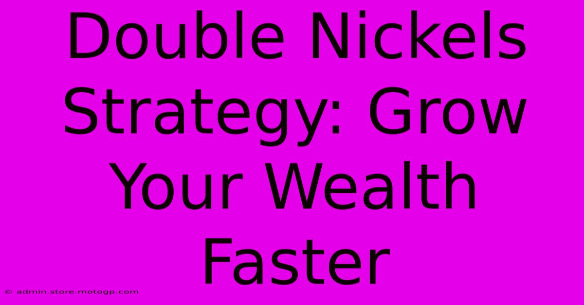 Double Nickels Strategy: Grow Your Wealth Faster