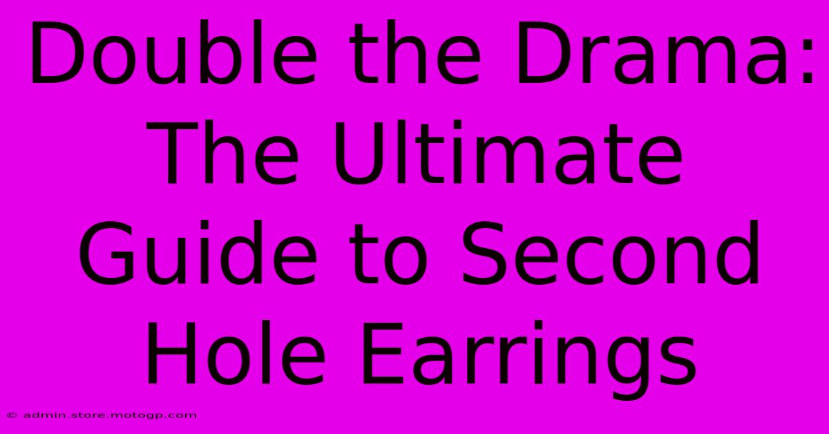 Double The Drama: The Ultimate Guide To Second Hole Earrings