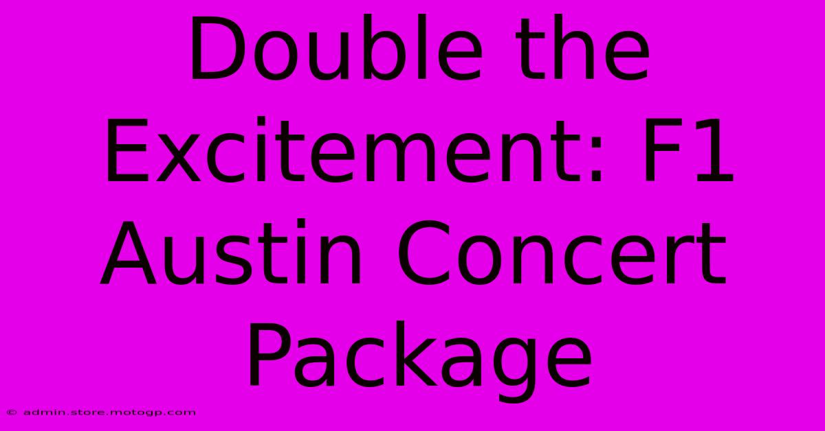 Double The Excitement: F1 Austin Concert Package