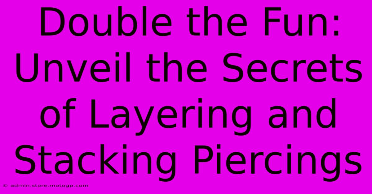 Double The Fun: Unveil The Secrets Of Layering And Stacking Piercings