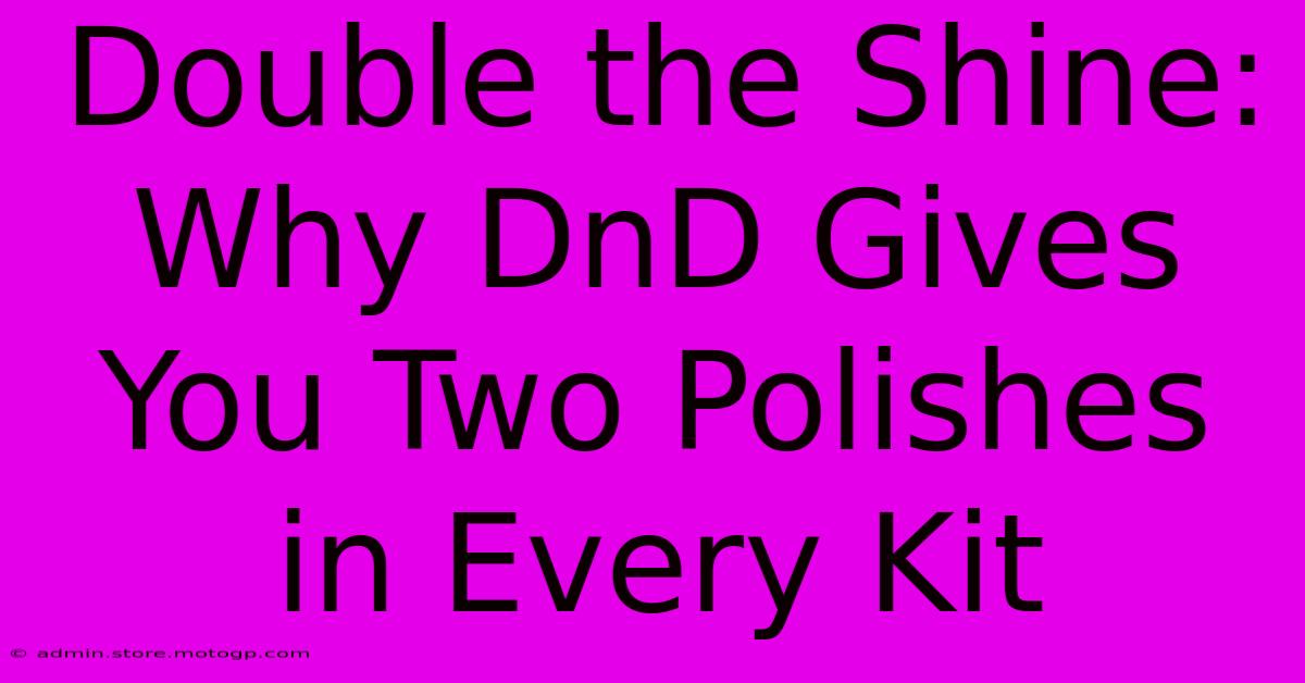 Double The Shine: Why DnD Gives You Two Polishes In Every Kit