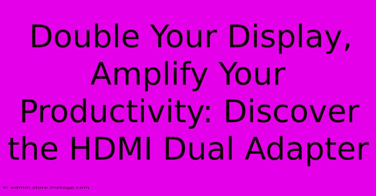 Double Your Display, Amplify Your Productivity: Discover The HDMI Dual Adapter