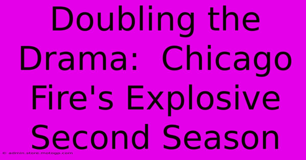 Doubling The Drama:  Chicago Fire's Explosive Second Season