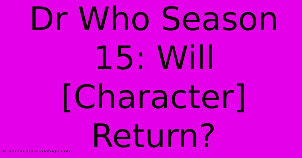 Dr Who Season 15: Will [Character] Return?