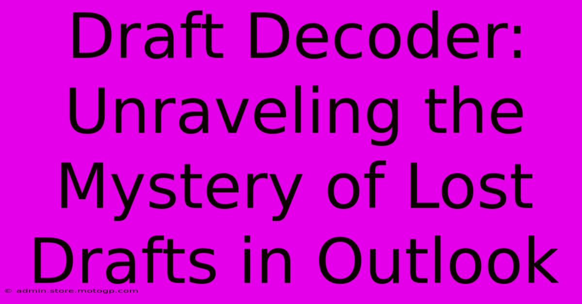 Draft Decoder: Unraveling The Mystery Of Lost Drafts In Outlook