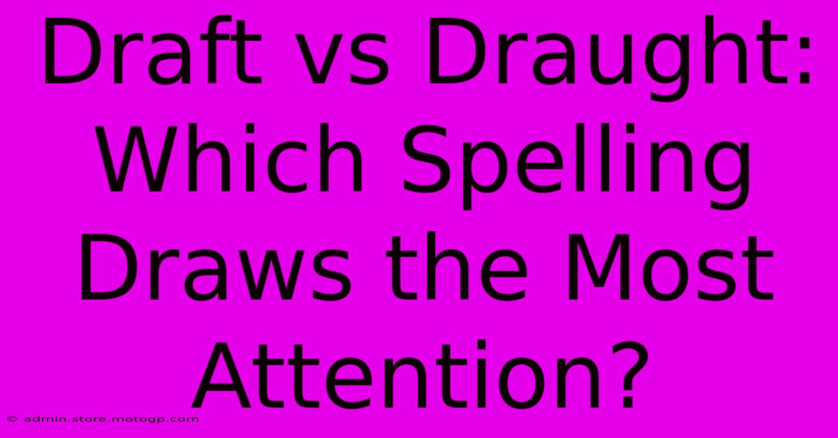 Draft Vs Draught: Which Spelling Draws The Most Attention?