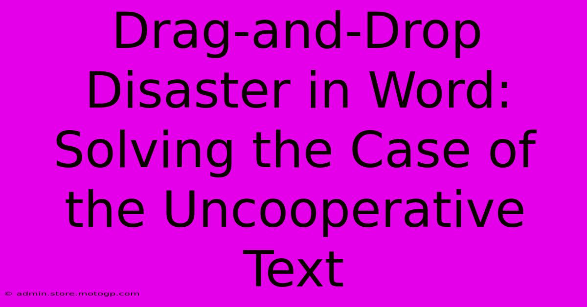 Drag-and-Drop Disaster In Word: Solving The Case Of The Uncooperative Text