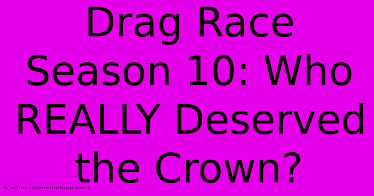 Drag Race Season 10: Who REALLY Deserved The Crown?