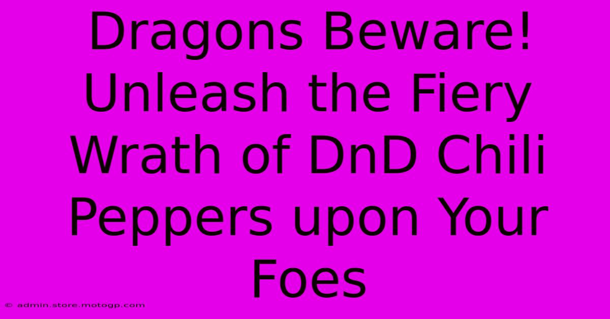 Dragons Beware! Unleash The Fiery Wrath Of DnD Chili Peppers Upon Your Foes