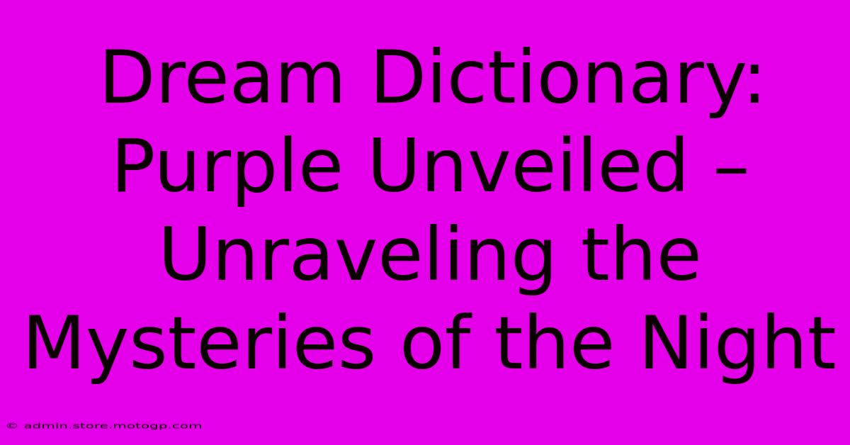 Dream Dictionary: Purple Unveiled – Unraveling The Mysteries Of The Night