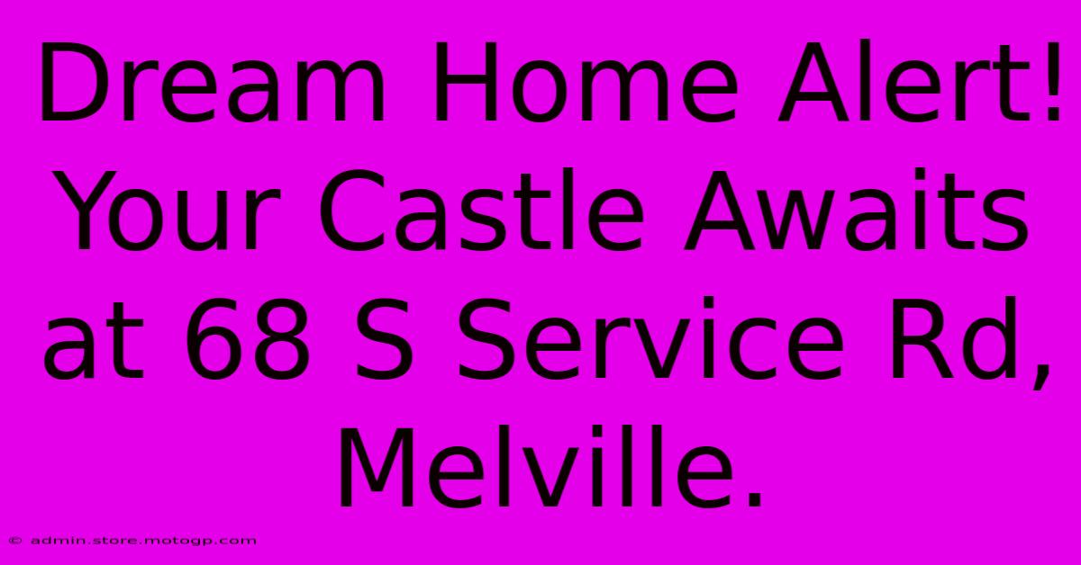 Dream Home Alert! Your Castle Awaits At 68 S Service Rd, Melville.