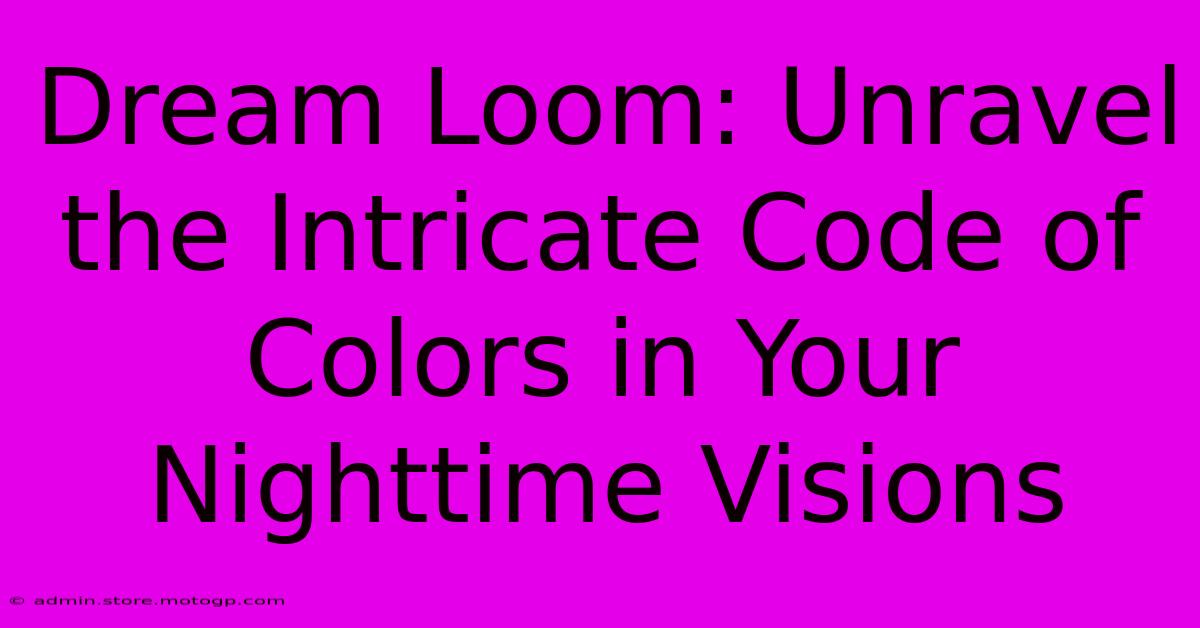 Dream Loom: Unravel The Intricate Code Of Colors In Your Nighttime Visions