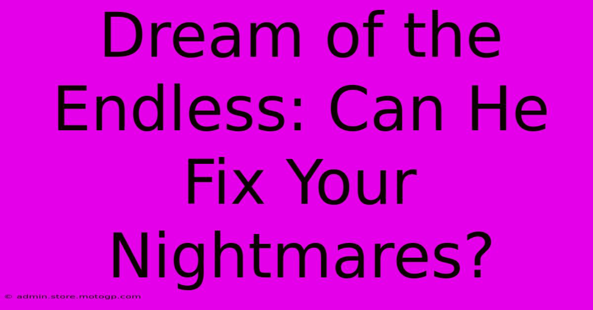 Dream Of The Endless: Can He Fix Your Nightmares?