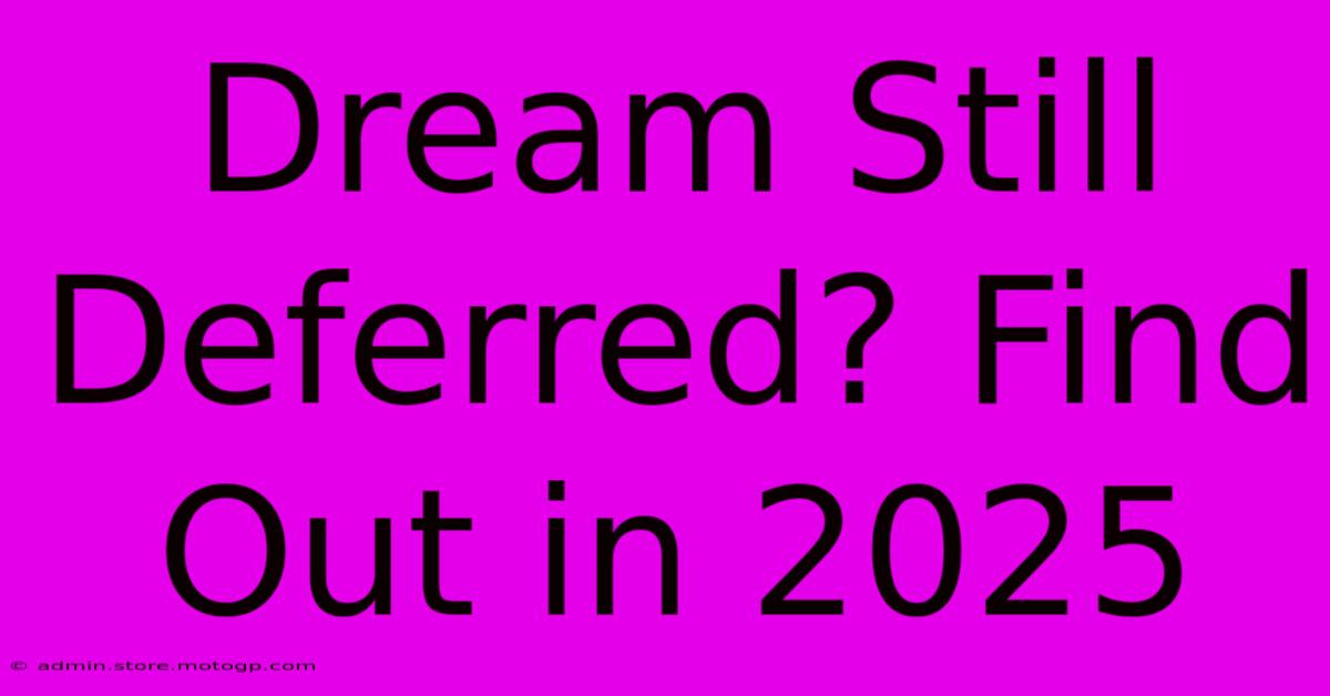 Dream Still Deferred? Find Out In 2025