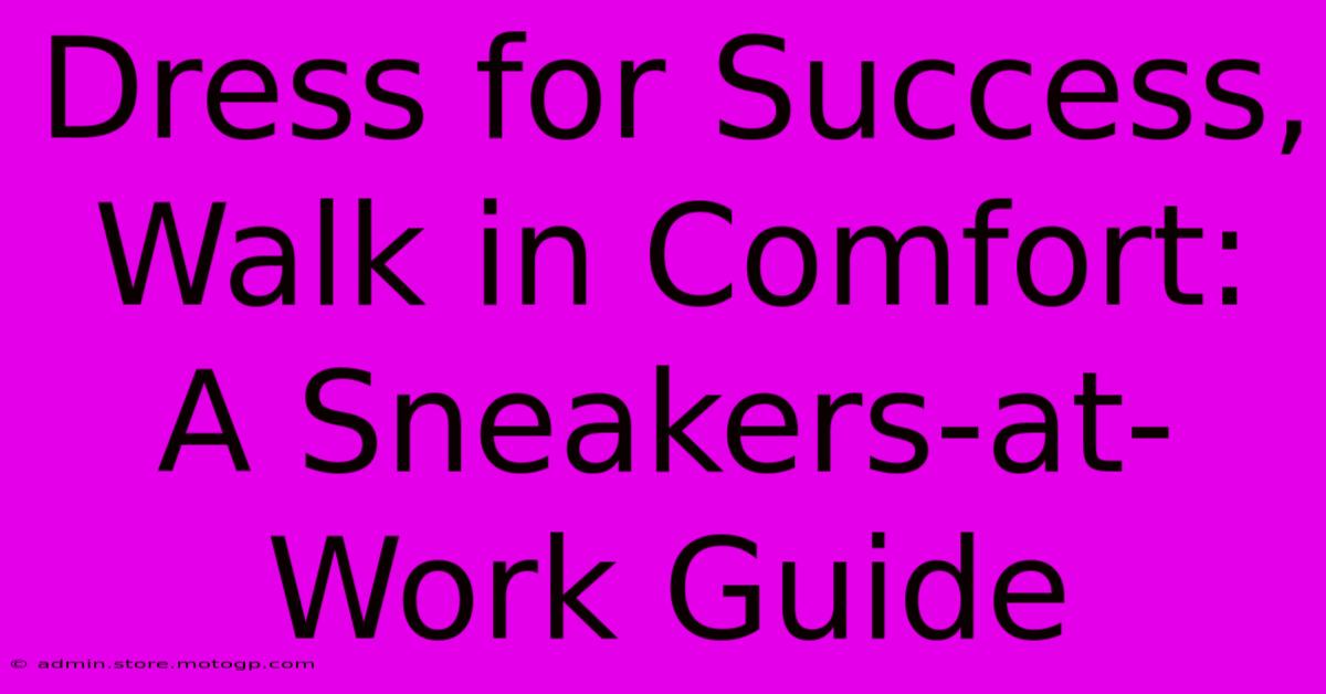 Dress For Success, Walk In Comfort: A Sneakers-at-Work Guide