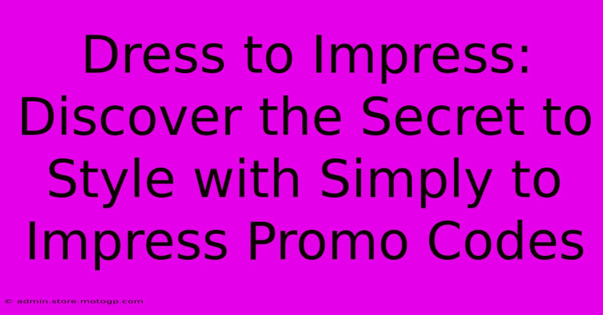 Dress To Impress: Discover The Secret To Style With Simply To Impress Promo Codes