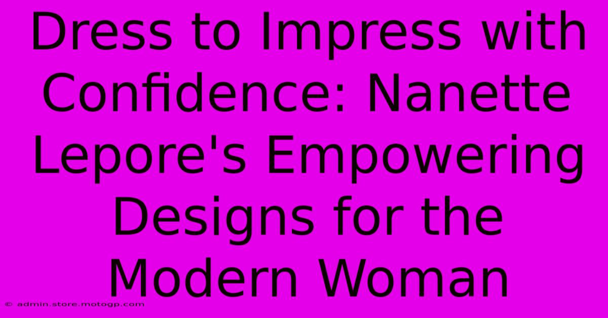 Dress To Impress With Confidence: Nanette Lepore's Empowering Designs For The Modern Woman