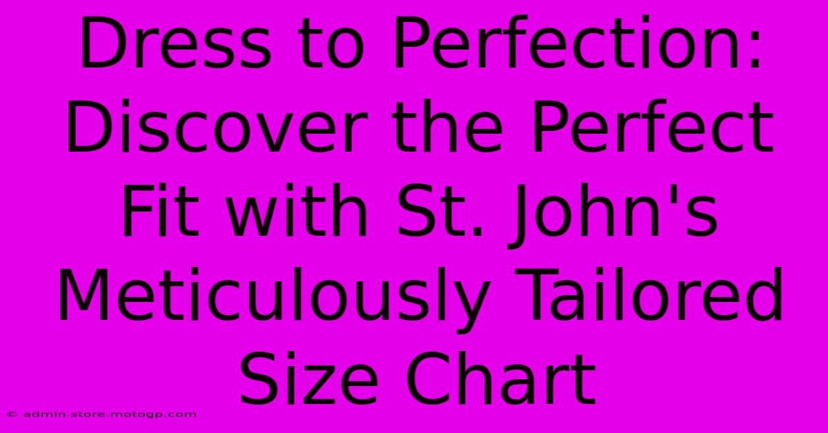 Dress To Perfection: Discover The Perfect Fit With St. John's Meticulously Tailored Size Chart