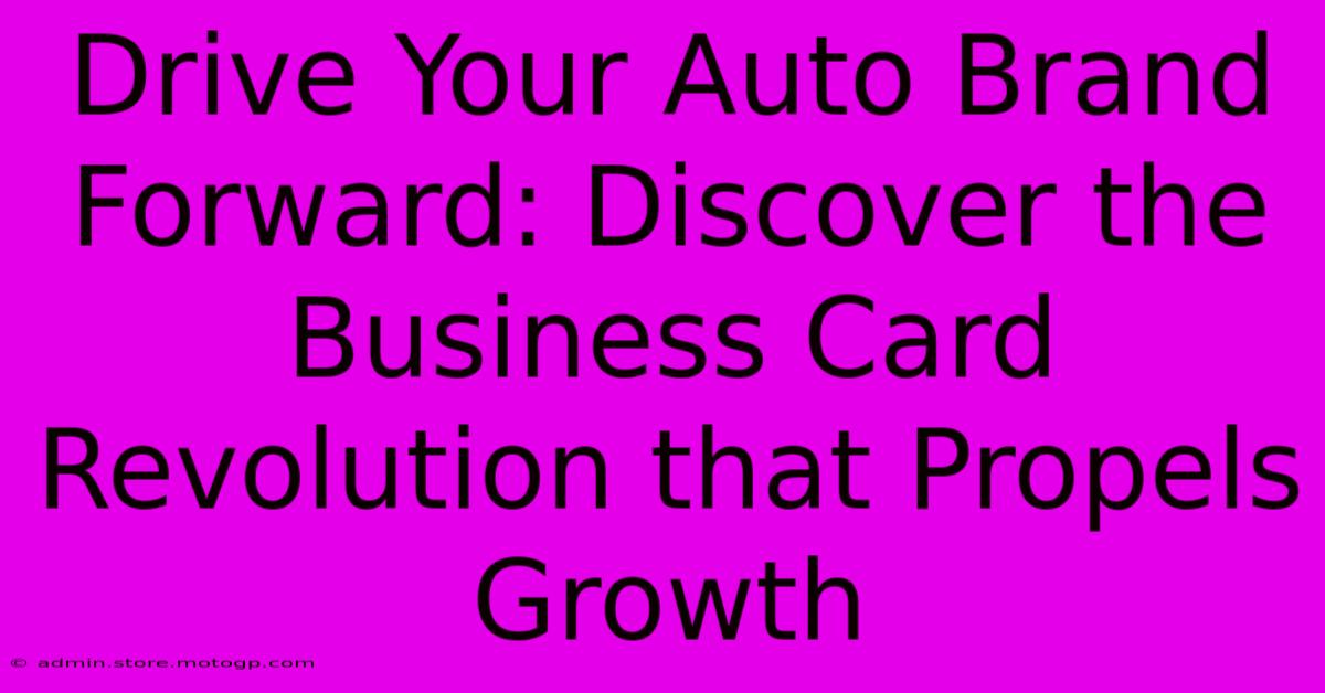 Drive Your Auto Brand Forward: Discover The Business Card Revolution That Propels Growth