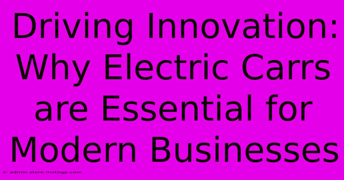 Driving Innovation: Why Electric Carrs Are Essential For Modern Businesses