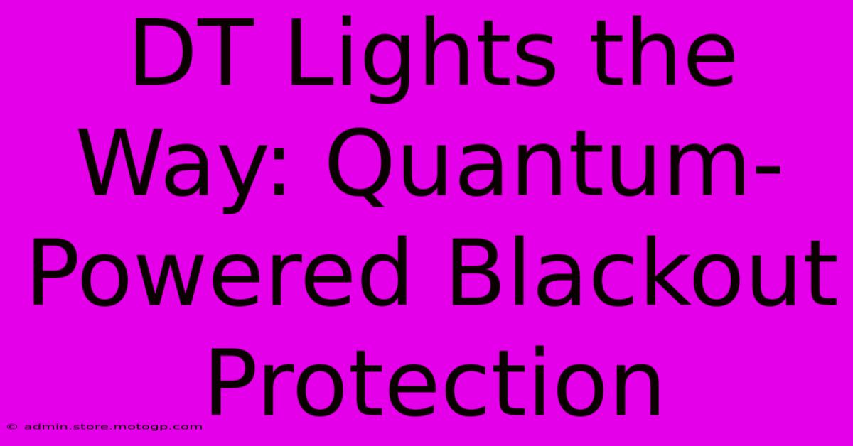 DT Lights The Way: Quantum-Powered Blackout Protection