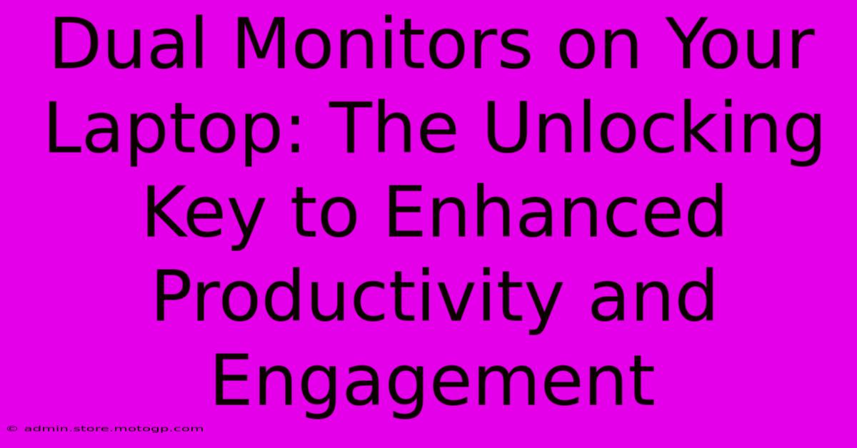 Dual Monitors On Your Laptop: The Unlocking Key To Enhanced Productivity And Engagement