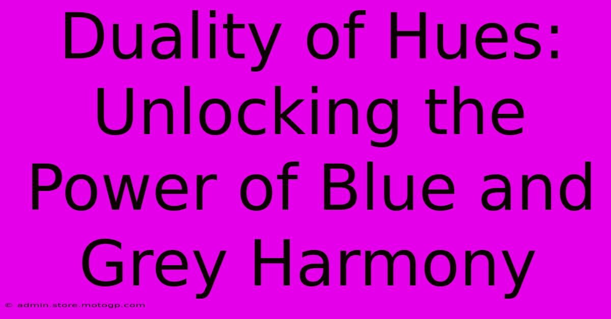 Duality Of Hues: Unlocking The Power Of Blue And Grey Harmony