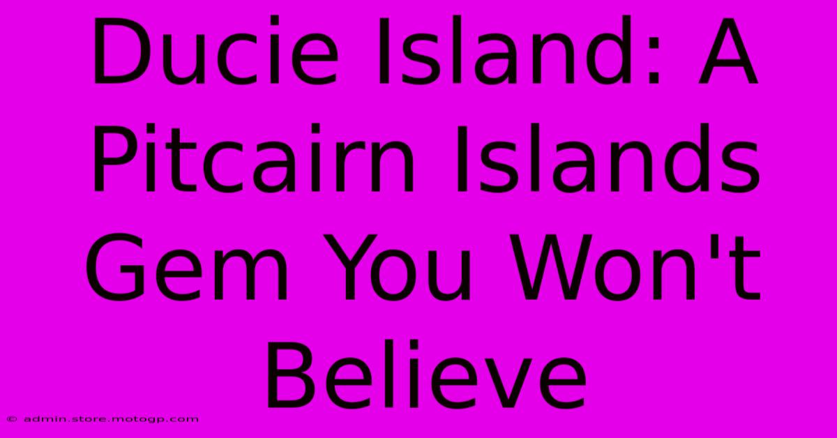 Ducie Island: A Pitcairn Islands Gem You Won't Believe