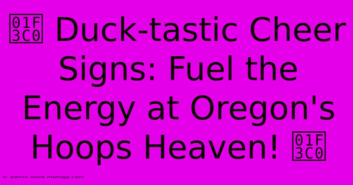 🏀 Duck-tastic Cheer Signs: Fuel The Energy At Oregon's Hoops Heaven! 🏀