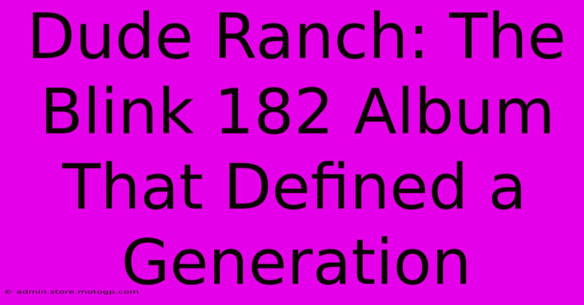 Dude Ranch: The Blink 182 Album That Defined A Generation