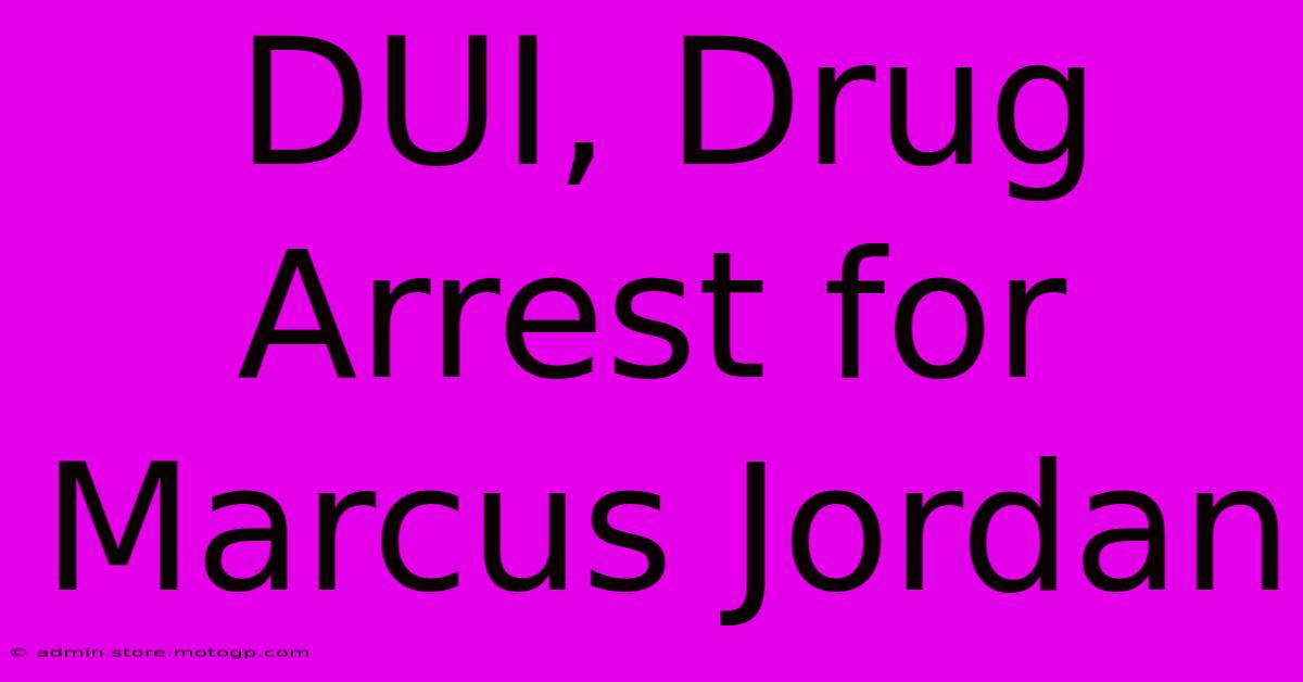 DUI, Drug Arrest For Marcus Jordan