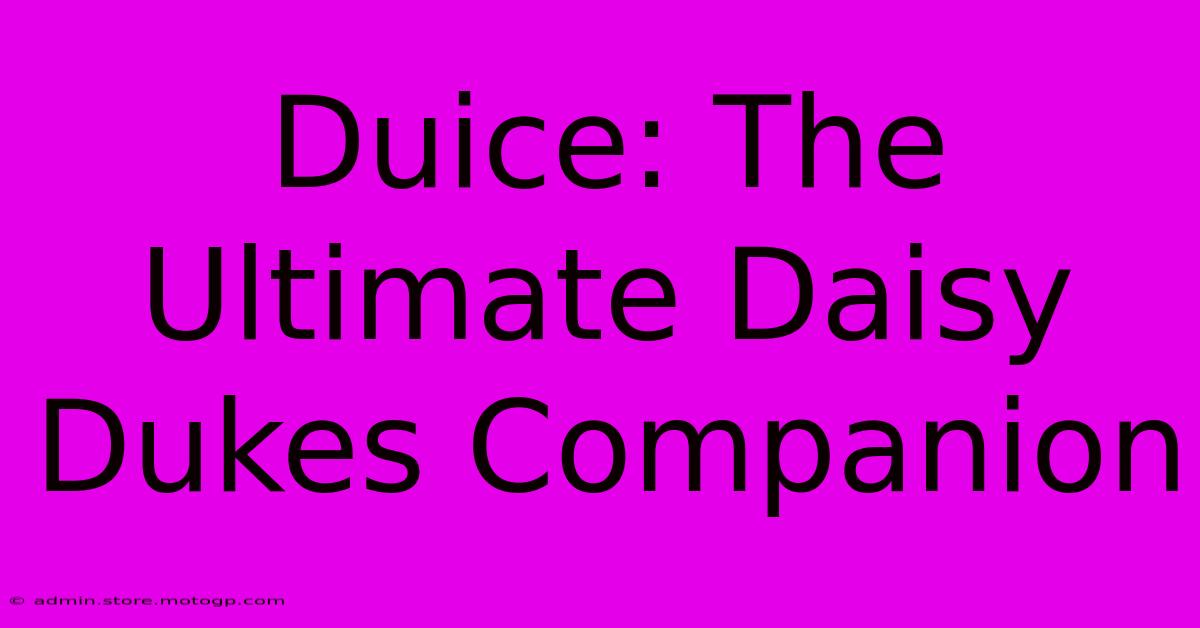 Duice: The Ultimate Daisy Dukes Companion