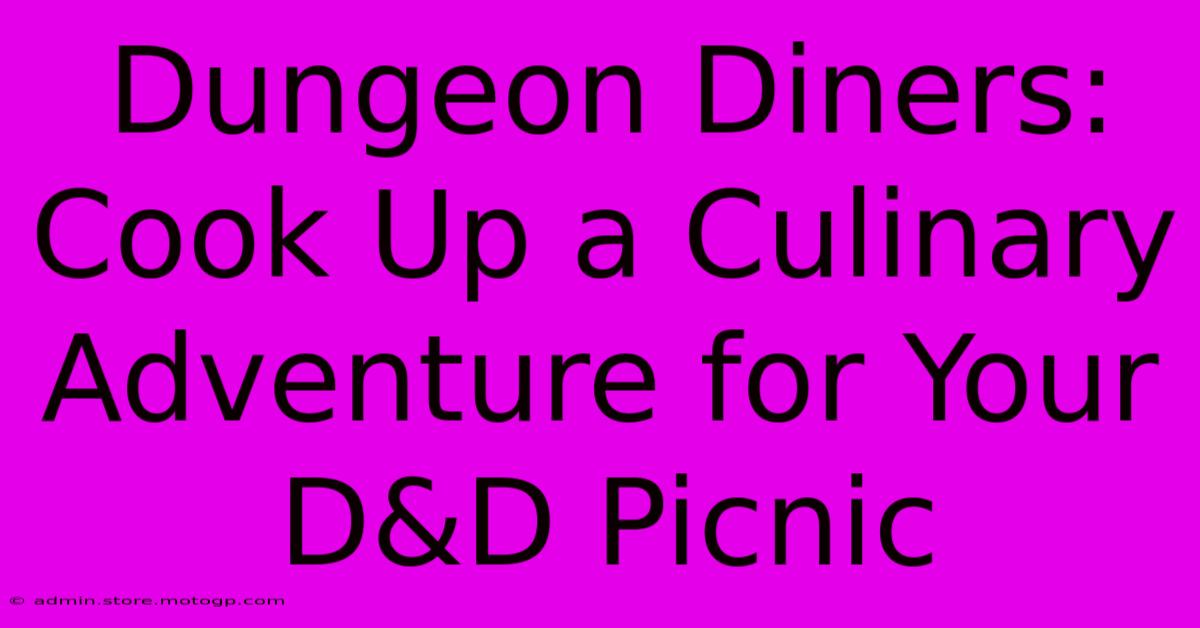 Dungeon Diners: Cook Up A Culinary Adventure For Your D&D Picnic