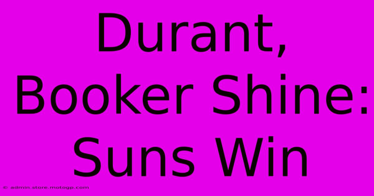 Durant, Booker Shine: Suns Win