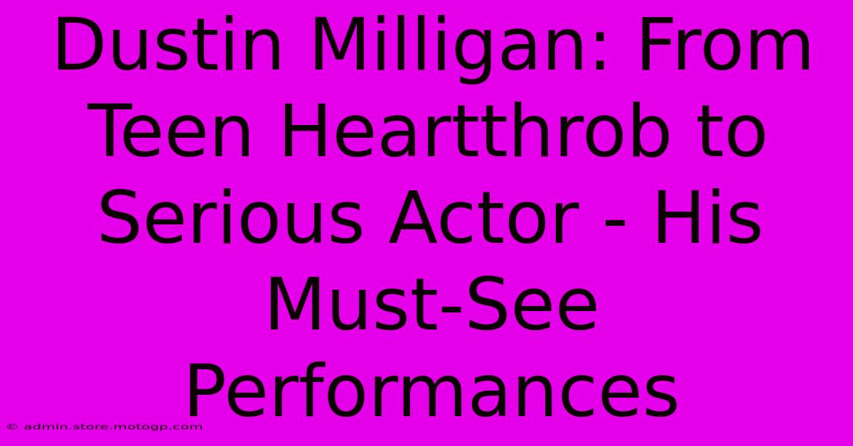 Dustin Milligan: From Teen Heartthrob To Serious Actor - His Must-See Performances